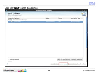 500 © 2010 IBM CorporationSocial Business
Click the “Next” button to continue.
 