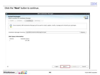 502 © 2010 IBM CorporationSocial Business
Click the “Next” button to continue.
 