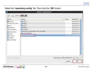 510 © 2010 IBM CorporationSocial Business
Select the “repository.config” file. Then click the “OK” button.
 