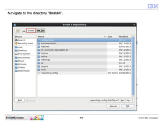 514 © 2010 IBM CorporationSocial Business
Navigate to the directory “/Install”.
 