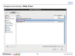 515 © 2010 IBM CorporationSocial Business
Navigate to the directory “/WAS_iFixes”
 