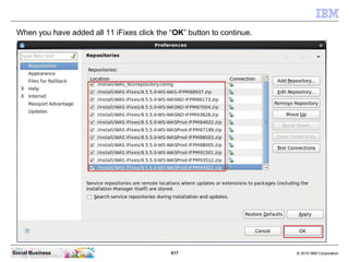 517 © 2010 IBM CorporationSocial Business
When you have added all 11 iFixes click the “OK” button to continue.
 