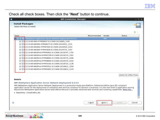 520 © 2010 IBM CorporationSocial Business
Check all check boxes. Then click the “Next” button to continue.
 