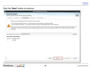 522 © 2010 IBM CorporationSocial Business
Click the “Next” button to continue.
 