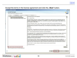 564 © 2010 IBM CorporationSocial Business
Accept the terms in the license agreement and click the „Next“ button.
 
