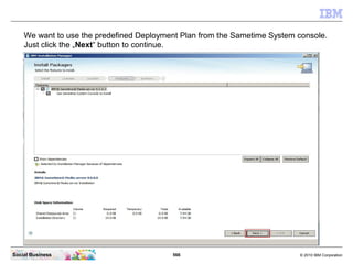566 © 2010 IBM CorporationSocial Business
We want to use the predefined Deployment Plan from the Sametime System console.
Just click the „Next“ button to continue.
 