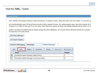 585 © 2010 IBM CorporationSocial Business
Click the “Edit...” button.
 