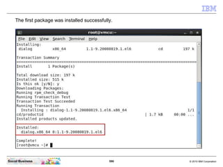 590 © 2010 IBM CorporationSocial Business
The first package was installed successfully.
 