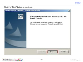 612 © 2010 IBM CorporationSocial Business
Click the “Next” button to continue.
 