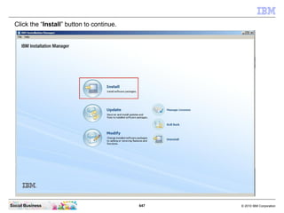 647 © 2010 IBM CorporationSocial Business
Click the “Install” button to continue.
 