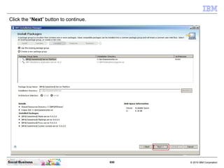 650 © 2010 IBM CorporationSocial Business
Click the “Next” button to continue.
 