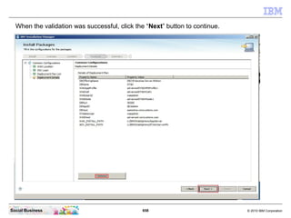 658 © 2010 IBM CorporationSocial Business
When the validation was successful, click the “Next” button to continue.
 