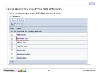 671 © 2010 IBM CorporationSocial Business
Now we open our new created virtual hosts configuration.
 