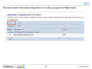 675 © 2010 IBM CorporationSocial Business
We need another Host alias configuration so we click just again the “New” button
 