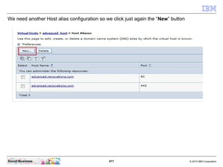 677 © 2010 IBM CorporationSocial Business
We need another Host alias configuration so we click just again the “New” button
 