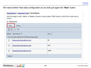 679 © 2010 IBM CorporationSocial Business
We need another Host alias configuration so we click just again the “New” button
 