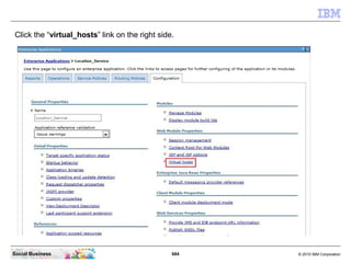 684 © 2010 IBM CorporationSocial Business
Click the “virtual_hosts” link on the right side.
 