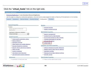 688 © 2010 IBM CorporationSocial Business
Click the “virtual_hosts” link on the right side.
 