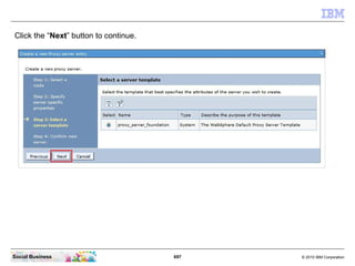 697 © 2010 IBM CorporationSocial Business
Click the “Next” button to continue.
 
