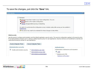 710 © 2010 IBM CorporationSocial Business
To save the changes, just click the “Save” link.
 