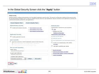 711 © 2010 IBM CorporationSocial Business
In the Global Security Screen click the “Apply” button
 
