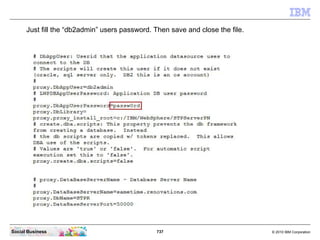 737 © 2010 IBM CorporationSocial Business
Just fill the “db2admin” users password. Then save and close the file.
 