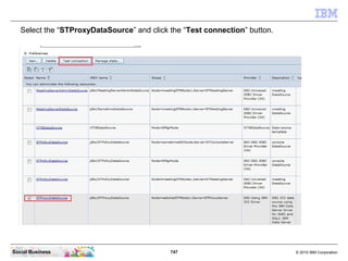 747 © 2010 IBM CorporationSocial Business
Select the “STProxyDataSource” and click the “Test connection” button.
 