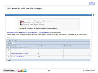 768 © 2010 IBM CorporationSocial Business
Click “Save” to save the last changes.
 