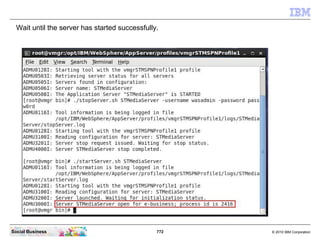 772 © 2010 IBM CorporationSocial Business
Wait until the server has started successfully.
 