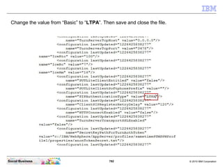 782 © 2010 IBM CorporationSocial Business
Change the value from “Basic” to “LTPA”. Then save and close the file.
 