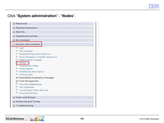 783 © 2010 IBM CorporationSocial Business
Click “System administration” - “Nodes”.
 