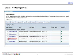 803 © 2010 IBM CorporationSocial Business
Click the “STMeetingServer”.
 