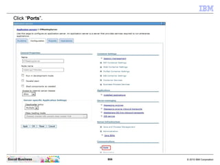 804 © 2010 IBM CorporationSocial Business
Click “Ports”.
 