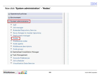 810 © 2010 IBM CorporationSocial Business
Now click “System administration” - “Nodes”.
 