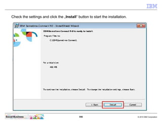 856 © 2010 IBM CorporationSocial Business
Check the settings and click the „Install“ button to start the installation.
 