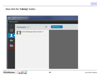 875 © 2010 IBM CorporationSocial Business
Now click the “Library” button.
 