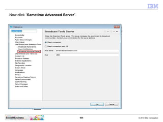 904 © 2010 IBM CorporationSocial Business
Now click “Sametime Advanced Server”.
 