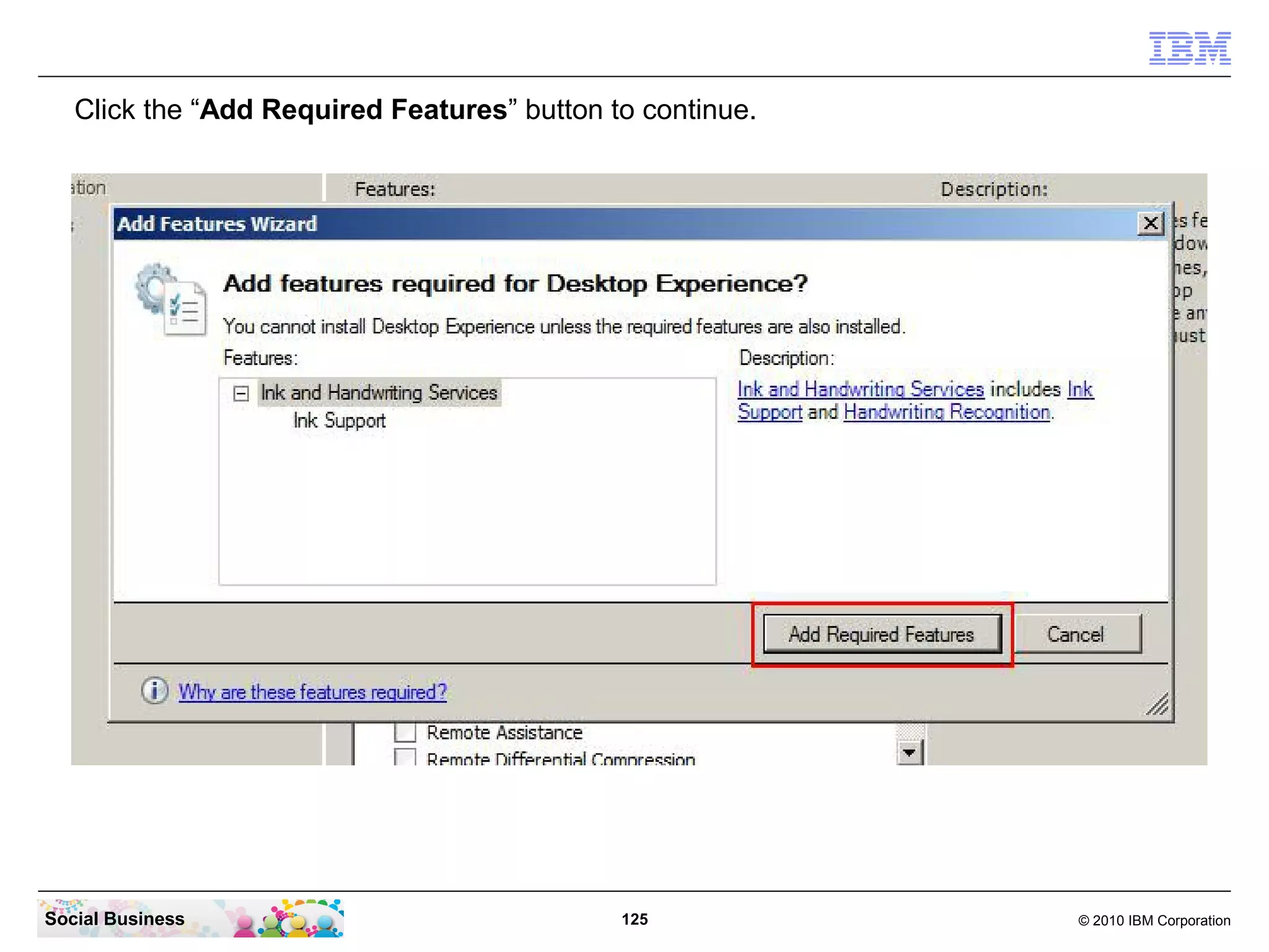 Click the “Add Required Features” button to continue.

Social Business

125

© 2010 IBM Corporation

 
