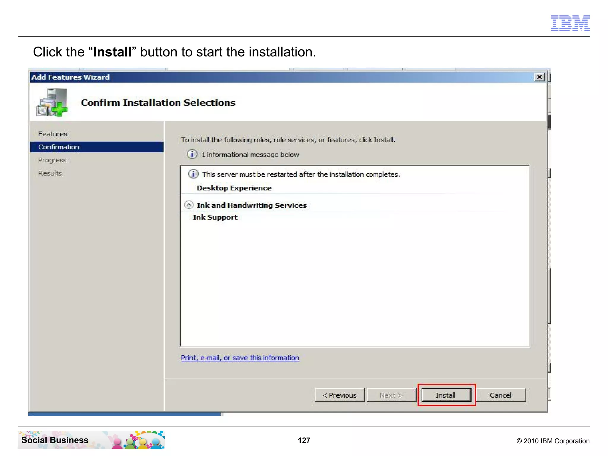Click the “Install” button to start the installation.

Social Business

127

© 2010 IBM Corporation

 