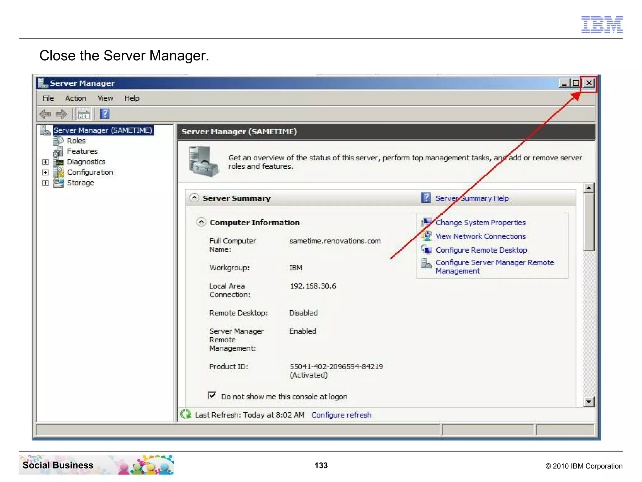 Close the Server Manager.

Social Business

133

© 2010 IBM Corporation

 