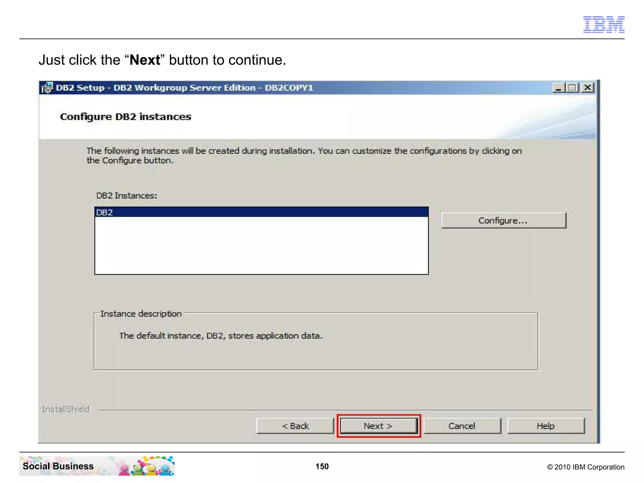Just click the “Next” button to continue.

Social Business

150

© 2010 IBM Corporation

 
