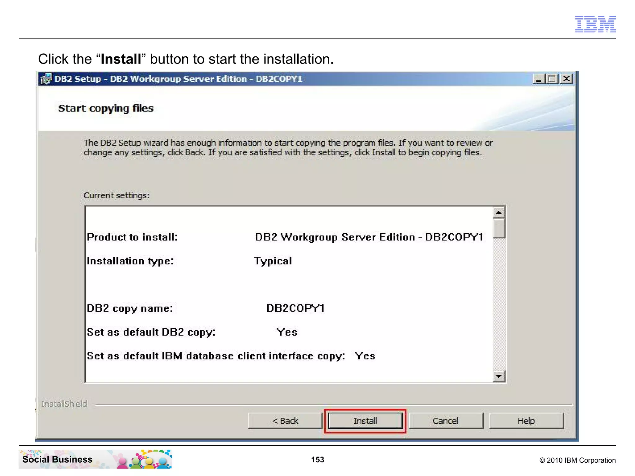 Click the “Install” button to start the installation.

Social Business

153

© 2010 IBM Corporation

 