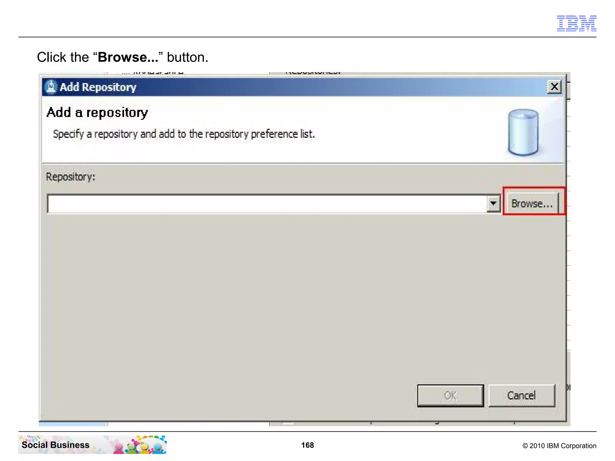 Click the “Browse...” button.

Social Business

168

© 2010 IBM Corporation

 