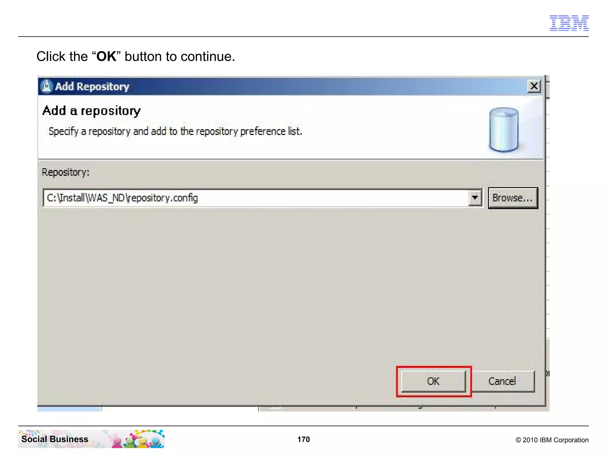 Click the “OK” button to continue.

Social Business

170

© 2010 IBM Corporation

 