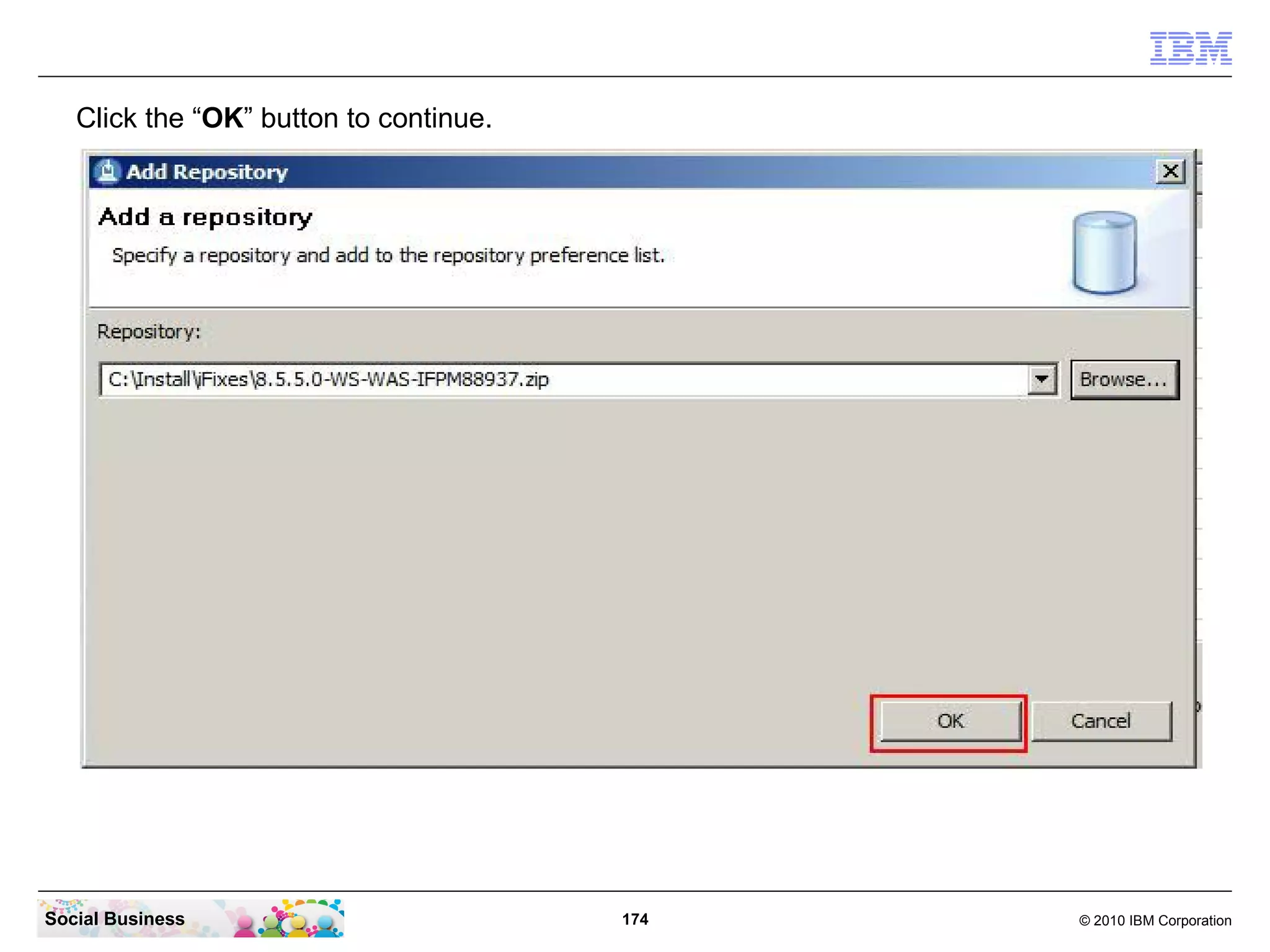 Click the “OK” button to continue.

Social Business

174

© 2010 IBM Corporation

 
