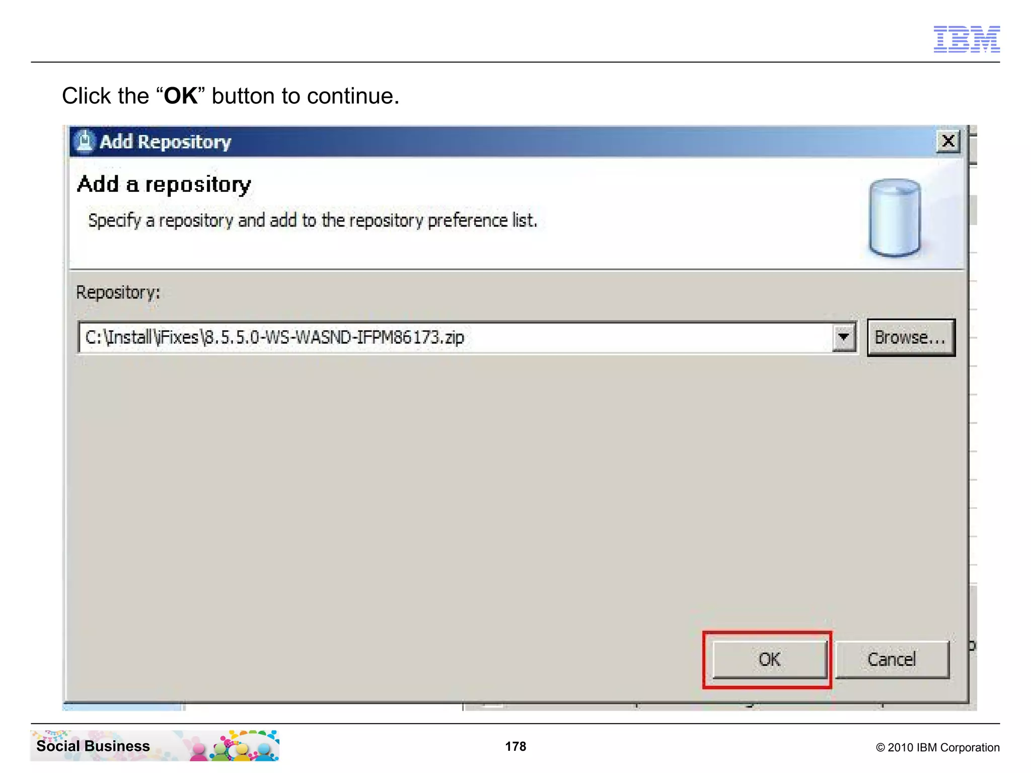 Click the “OK” button to continue.

Social Business

178

© 2010 IBM Corporation

 