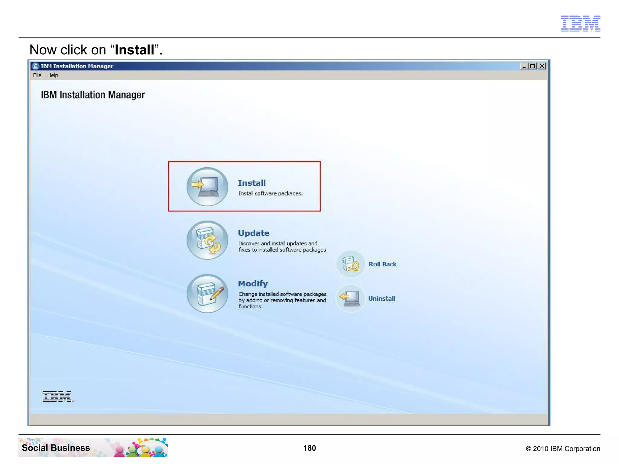 Now click on “Install”.

Social Business

180

© 2010 IBM Corporation

 