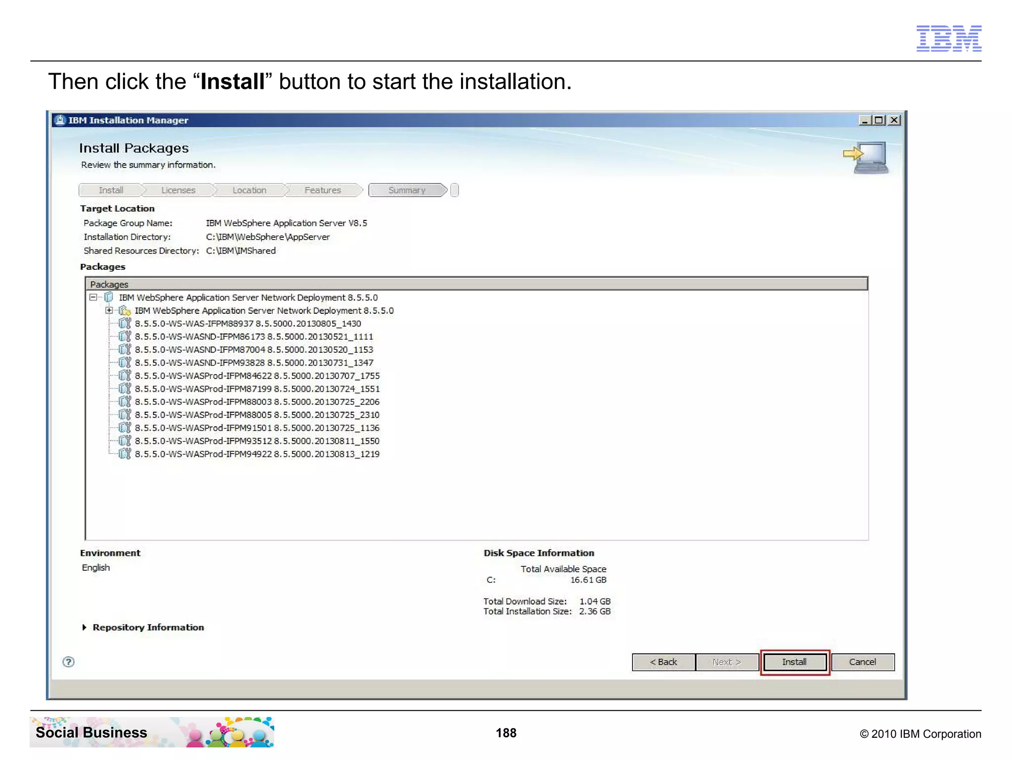 Then click the “Install” button to start the installation.

Social Business

188

© 2010 IBM Corporation

 