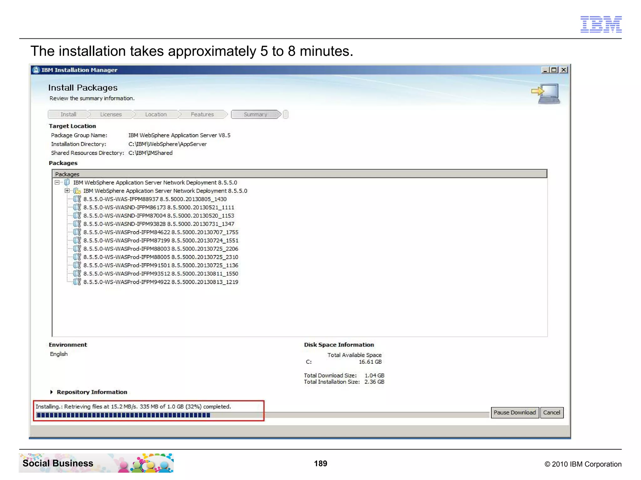 The installation takes approximately 5 to 8 minutes.

Social Business

189

© 2010 IBM Corporation

 