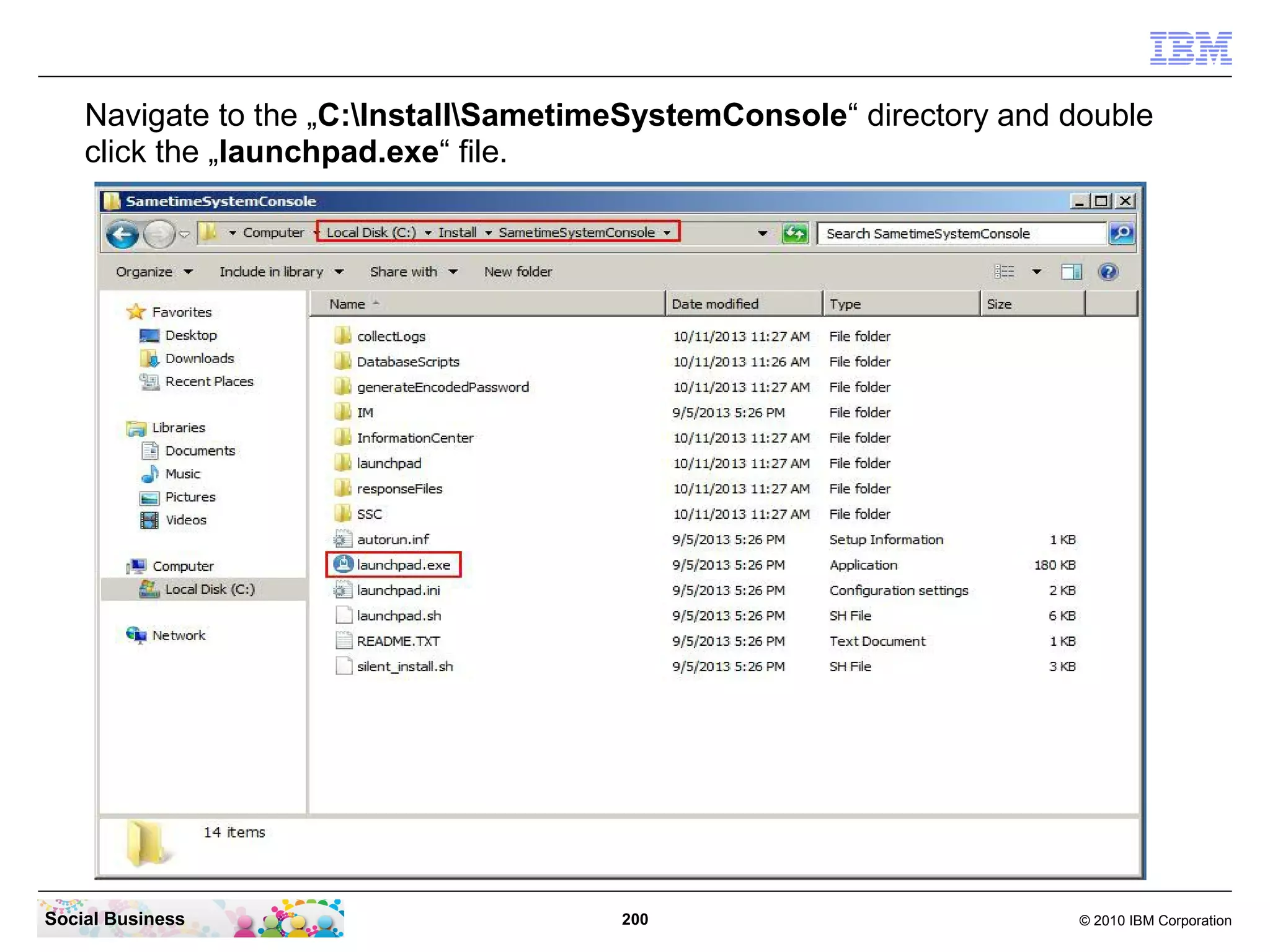 Navigate to the „C:InstallSametimeSystemConsole“ directory and double
click the „launchpad.exe“ file.

Social Business

200

© 2010 IBM Corporation

 